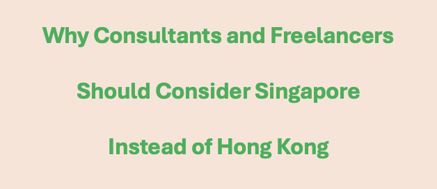 Why Consultants and Freelancers Should Consider Singapore Instead of Hong Kong